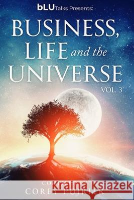 bLU Talks - Business, Life and the Universe - Vol 3 Corey Poirier 9780986792199