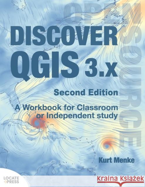 Discover QGIS 3.x - Second Edition: A Workbook for Classroom or Independent Study Kurt Menke, Gary Sherman 9780986805257 Locate Press