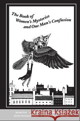 The Book of Women's Mysteries and One Man's Confusion Lehay Mitchell, Mooney-Ellerbeck Kurt Ronald Kurt Rusti L. Lehay 9780986838132