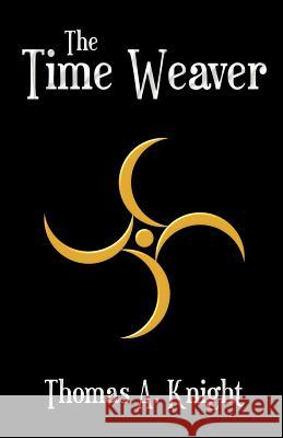 The Time Weaver Thomas A. Knight 9780986843716