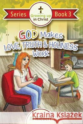 God Makes Love, Truth, and Holiness Work: Facts and Fictions for Pre-puberty Tweens in a Messed-up World Castro, Claudia Castro 9780986851551