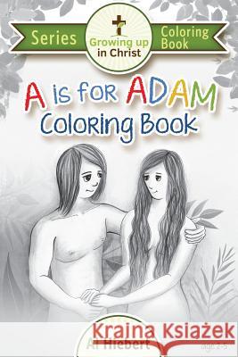 A is for Adam Coloring Book: Creativity for Pre-readers and their Christian Parents Castro, Claudia Castro 9780986851599