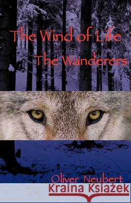 The Wind of Life the Wanderers Neubert, Oliver 9780986852527 Purple Branch Publishing