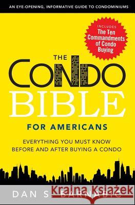The Condo Bible for Americans: Everything You Must Know Before and After Buying a Condo Barnabic, Dan S. 9780986865114 Neon-Publishing Corp