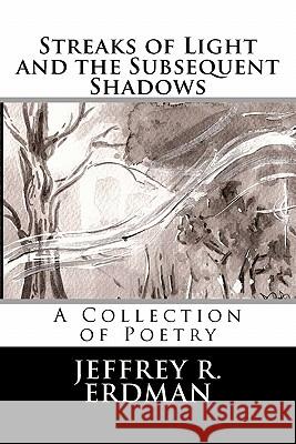 Streaks of Light and the Subsequent Shadows Jeffrey R. Erdman 9780986866401 Brite Lite Publications