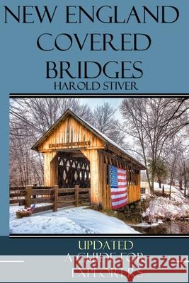 New England Covered Bridges Harold Stiver 9780986867071 Harold Stiver Publishing