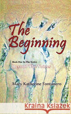 The Beginning Mary Katherine Fontanero 9780986868856