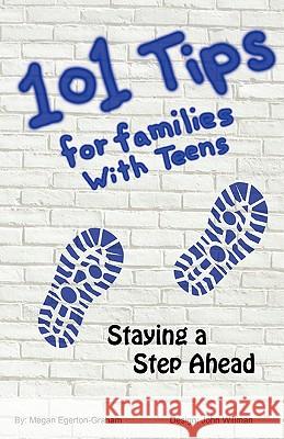 101 Tips for Living with Teens - Staying a Step Ahead Egeron Graham, Megan Jane 9780986872402 Egerton Graham Consulting