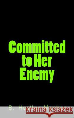 Committed to Her Enemy B. Heather Mantler 9780986875922 Mantler Publishing