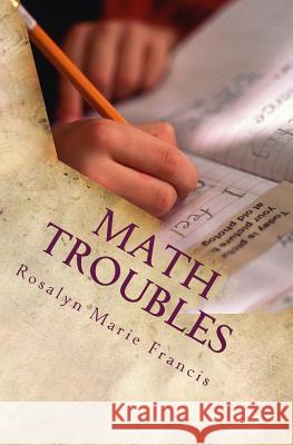 Math Troubles Rosalyn Marie Francis 9780986875984 Mantler Publishing