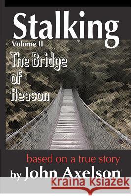 Stalking The Bridge Of Reason Axelson, John R. 9780986879517 John Axelson