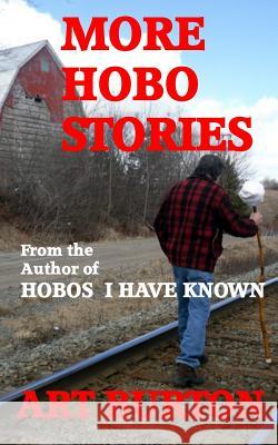 More Hobo Stories Art Burton 9780986891861 Art Burton