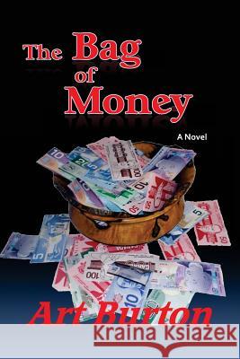 The Bag of Money Art Burton 9780986891885 Art Burton