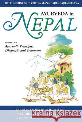 Ayurveda In Nepal: The Teachings of Vaidya Mana Bajra Bajracharya Todd Caldecott (Ayurvedic Practitioner and Clinical Herbalist in private practice, Vancouver BC, Canada), Alan Tillotson 9780986893513 Phytoalchemy