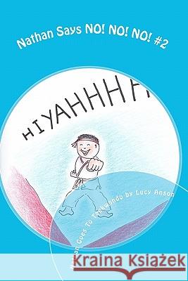 Nathan Says NO! NO! NO! #2: Nathan Goes To Taekwondo Anson, Lucy 9780986899713