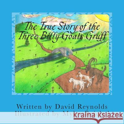 The True Story of the Three Billy Goats Gruff: The Troll's Side of the Story David Reynolds 9780986902741