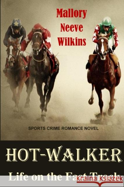 Hot-Walker Life on the Fast Track Mallory Neeve Wilkins   9780986903526