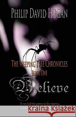 Believe: The Weeping Tree Chronicles Philip David Hogan 9780986913501