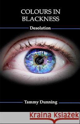 Colours In Blackness: Desolation Dunning, Tammy 9780986930027