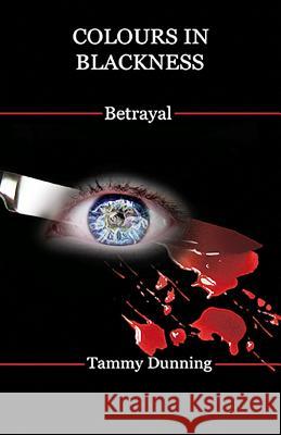 Colours In Blackness: Betrayal Dunning, Tammy 9780986930065