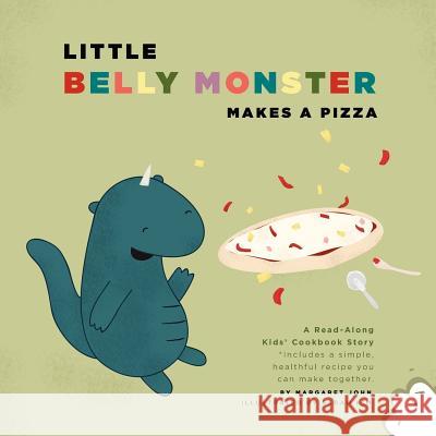 Little Belly Monster Makes a Pizza Margaret John Sarah Kim 9780986942402