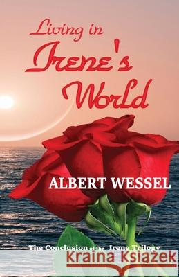 Living In Irene's World Albert Wessel 9780986948916