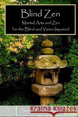 Blind Zen: Martial arts and Zen for the blind and vision impaired Verstappen, Stefan H. 9780986951510 Woodbridge Press Publishing Company