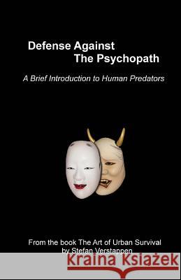 Defense Against the Psychopath: A Brief Introduction to Human Predators MR Stefan H. Verstappen 9780986951527 Woodbridge Press Publishing Company