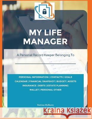 My Life Manager(c): A Complete Record Keeper & Log Book for Financial Planning, Money Management, Goal-Setting, Important Dates & More Rec Katrina Mulberry 9780986954306 Manage Me, Lms