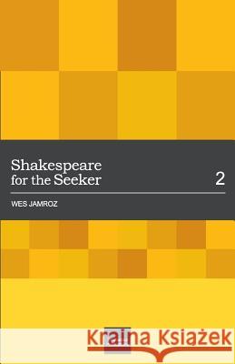 Shakespeare for the Seeker: Volume 2 Wes Jamroz 9780986967320 Troubadour Publications