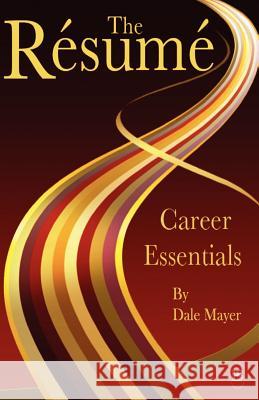 Career Essentials: The Resume Dale Mayer 9780986968235 Valley Publishers