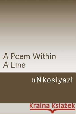A Poem Within A Line Unkosiyazi 9780986976407 Mnyandu Publishing