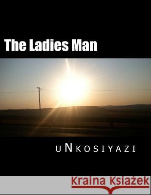 The Ladies Man Unkosiyazi 9780986976483 Mnyandu Publishing