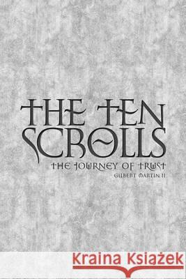 The Ten Scrolls - The Journey of Trust: Second Edition MR Gilbert Edward Marti 9780987007704
