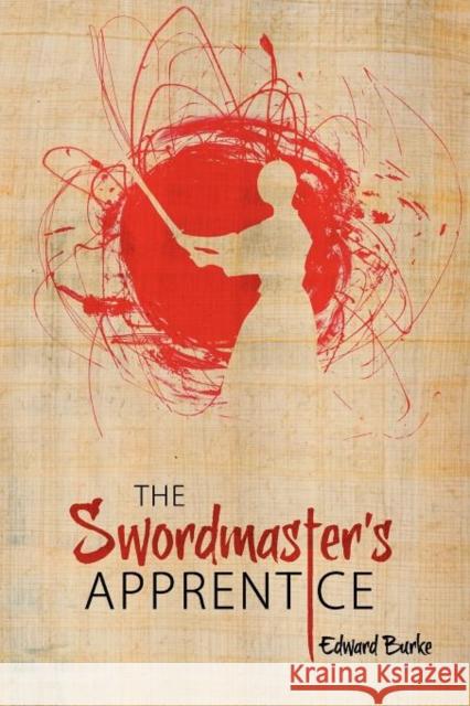 The Swordmaster's Apprentice: Or How a Broken Nose, a Shaman's Brew and a Little Light Dusting May Point the Way to Enlightenment Burke, Edward 9780987016904 ASAP Media