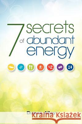 7 Secrets of Abundant Energy Alley, Duane 9780987057129