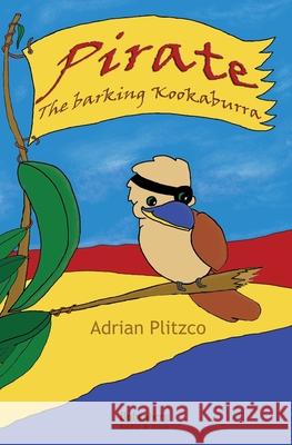 Pirate - The barking Kookaburra Adrian Plitzco 9780987060426 Plitzco