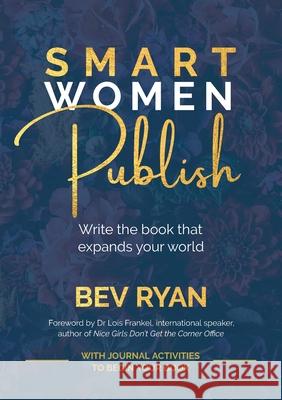Smart Women Publish: Write the book that expands your world Ryan, Bev 9780987078421 Beverley Ryan T/As Honestly Woman