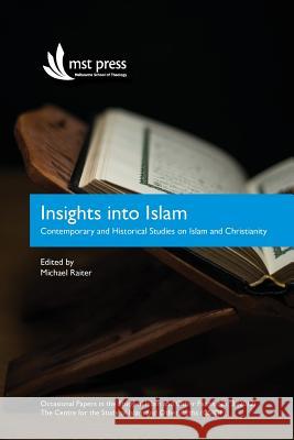 Insights into Islam: Contemporary and Historical Studies on Islam and Christianity. Occasional Papers in the Study of Islam and Other Faith Raiter, Michael 9780987079329 Deror Books