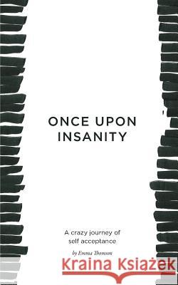 Once Upon Insanity: A crazy journey of self acceptance Thomson, Emma 9780987086754 Karen MC Dermott