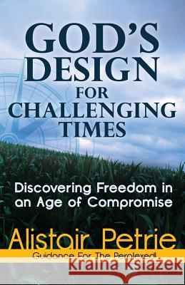 God's Design for Challenging Times Petrie, Alistair 9780987089106