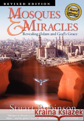Mosques & Miracles: Revealing Islam and God's Grace Robinson, Stuart 9780987089137 Cityharvest International