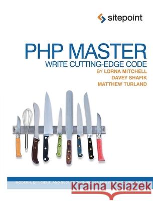 PHP Master - Write Cutting Edge Code Mitchell, Lorna; Shafik, Davey; Turland, Matthew 9780987090874 