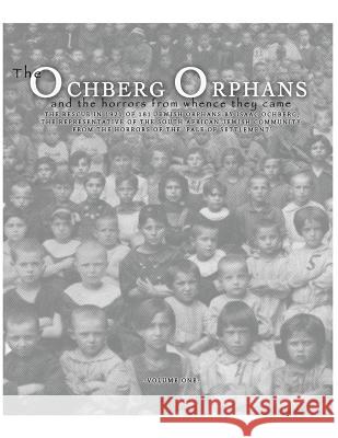 The Ochberg Orphans and the horrors from whence they came: The rescue in 1921 of 181 Jewish Orphans by Isaac Ochberg, the representative of the South Sandler, David Solly 9780987106308