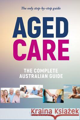 Aged Care, The complete Australian guide Val Nigol 9780987106643 Litehouse Books
