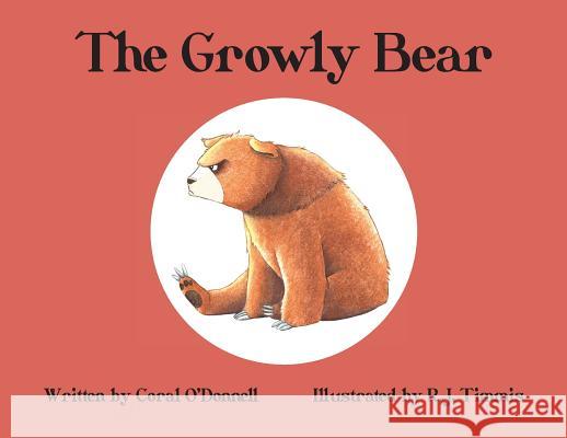 The Growly Bear Coral O'Donnell Rebecca J Timmis  9780987111364 R. J. Timmis