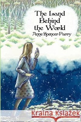 The Land Behind the World Anne Spencer Parry, Kim Gamble, Kim Holburn 9780987119179 Pinchgut Press