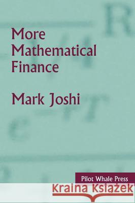More Mathematical Finance Mark Suresh Joshi 9780987122803