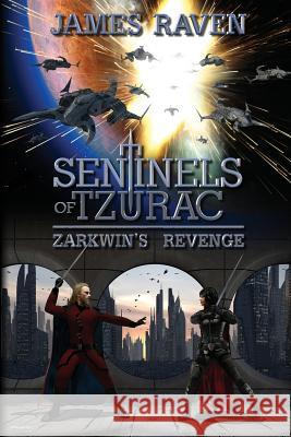 Sentinels of Tzurac - Zarkwin's Revenge James Raven 9780987124333