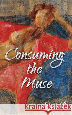 Consuming the Muse: erotic tales Ratheiser, Sharon 9780987138354 Raging Aardvark Publishing